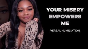 Your Misery Empowers Me