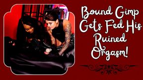 Bound Gimp Gets Fed His Ruined Orgasm! Ft Miss Roper And Madame V
