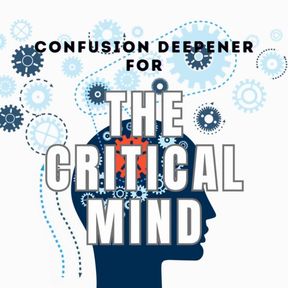 Confusion Deepener for The Critical Mind