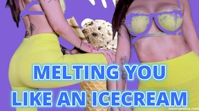 MELTING YOU LIKE AN ICECREAM