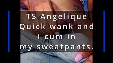 TS Angelique - Quick wank and I cum in my sweatpants