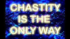 CHASTITY IS THE ONLY WAY