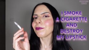 I SMOKE A CIGARETTE AND DESTROY MY LIPSTICK