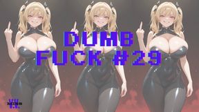 DUMB FUCK #29