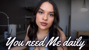 You need Me daily