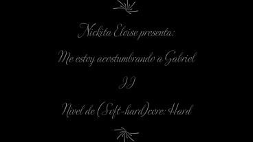 Me estoy acostumbrando a Gabriel II (Versión completa): Nickita Eloise