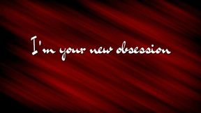 I'm your new obsession