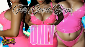 For Good Boys ONLY!