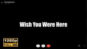 KingMarti: Wish You Were Here - Boyfreind Experiance - FHD - BFE