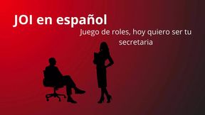 JOI in Spanish, Role Play. Today Be Your Secretary