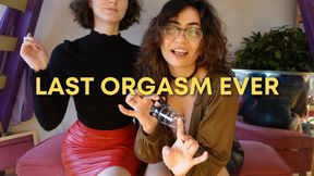 Last Orgasm Ever!