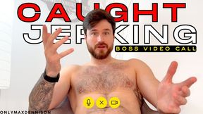 CAUGHT JERKING - boss video call