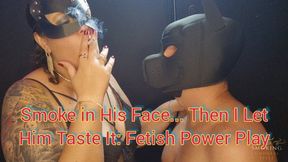 Smoke in His Face… Then I Let Him Taste It: Fetish Power Play - SGL173