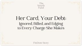Her Card, Your Debt: Ignored, Billed, and Edging to Every Charge She Makes by Ms Smyth of The Smyth Fund { FinDom Story }