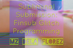 Subliminal Submission: Finsub Glitch Programming (Topless - Uncensored)