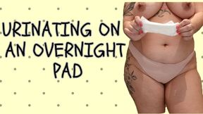 PEEING ON AN OVERNIGHT PAD
