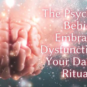 The Psychology Behind Embracing Dysfunction and Your Daily Ed Ritual