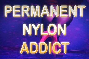PERMANENT NYLON ADDICTON