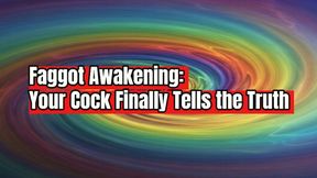 Faggot Awakening: Your Cock Finally Tells the Truth