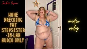 Home Wrecking Fat Step-Sister-in-Law AUDIO ONLY