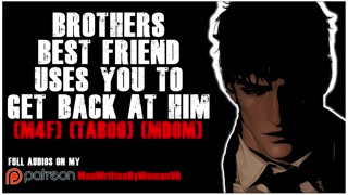 Brothers Best Friend Uses You To Get Back At Him [M4F] [ROUGH] [MDOM]