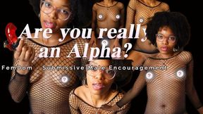 Are you REALLY an Alpha? (Goddess Anya Divine) - FemDom - Submissive Male Encouragement - Ebony Domme in Black Fishnet Dress & Glasses - Glossy Lips (UNCENSORED)