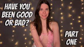 Have You Been Good or Bad: Part One