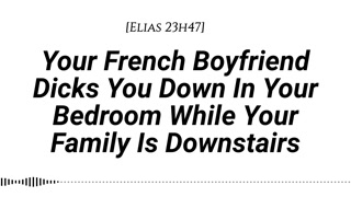[M4F] Your French Boyfriend Dicks You Down While Your Family Is Downstairs [Real French Accent]
