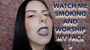 WATCH ME SMOKING AND WORSHIP MY FACE 3