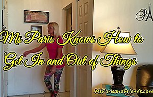 Ms paris knows how to get in and out of things