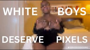 WHITE BOYS DESERVE PIXELS bnwo