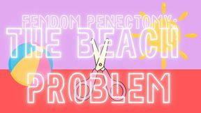 FEMDOM PENECTOMY: BEACH DAY PROBLEM