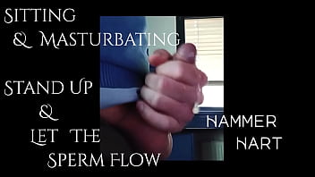 Sitting &amp_ Masturbating =&gt_ Stand Up &amp_ Let The Sperm Flow