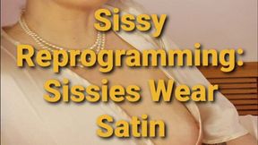 Sissy reprogramming - sissies wear satin