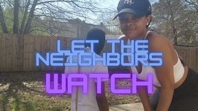 Let The Neighbors Watch