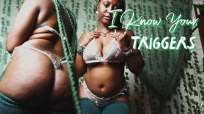 I Know Your Triggers