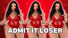 Femdom - Humiliation - Admit it Loser - Domination - Goddess - Featuring Rose Ann