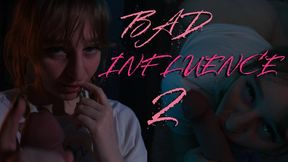 BAD INFLUENCE 2