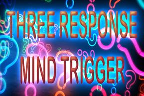 THREE RESPONSE MIND TRIGGER
