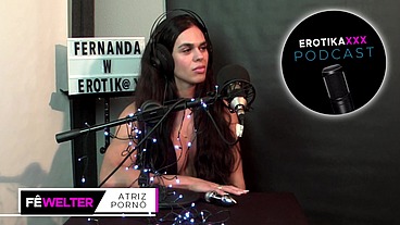 Podcast EROTIKAXXX - Entrevista com a atriz pornô gaúcha Fernanda Welter - PARTE 2