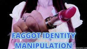 FAGGOT IDENTITY MANIPULATION