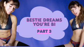 Bestie Dreams You're Bi Part 3