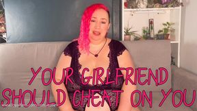 Your Girlfriend Should Cheat On You