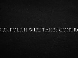 Your Polish wife takes control