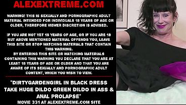 Dirtygardengirl in black dress take huge dildo green dildo in ass &amp_ anal prolapse