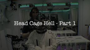 Headcage Hell Part 1