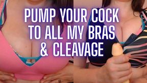 Pump Your Cock To All My Bras & Cleavage