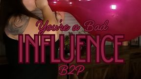 You're a Bad Influence! Blow to Pop cause you're watching