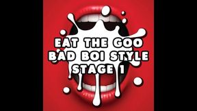 Eat the Goo Bad Boi Style Stage 1 Straight CEI