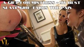 A GIFT FOR MISTRESS - MY BEST SLAVE GIRL TAKES THE PAIN (720P FULL HD)